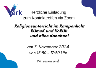 VERK Einladung zum Konktakttreffen. Links oben das VERK Logo - in jeder Ecke ist ein Farbklecks mit der einer Farbe aus dem Logo. In der Mitte ist folgender Text: Herzliche Einladung  zum Kontakttreffen via Zoom. Religionsunterricht im Rampenlicht RUmeK und KoRUk  und alles daneben! am 7. November 2024 von 15:30 - 17:30 Uhr